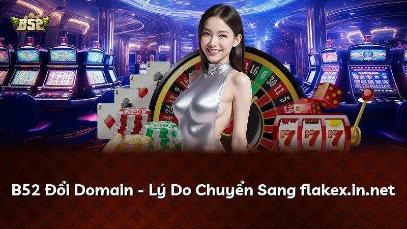 B52 Đổi Domain - Lý Do Chuyển Sang flakex.in.net