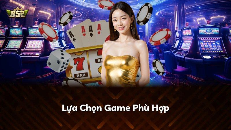 Lựa Chọn Game Phù Hợp