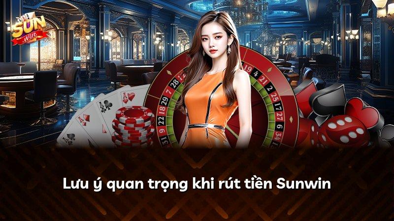 Lưu ý quan trọng khi rút tiền Sunwin