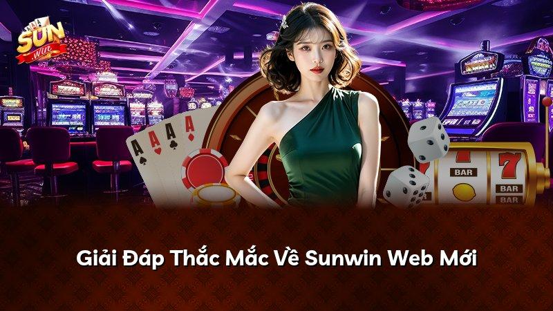 Giải Đáp Thắc Mắc Về Sunwin Web Mới