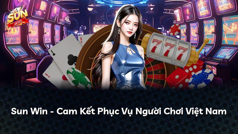 Sun Win - Cam Kết Phục Vụ Người Chơi Việt Nam