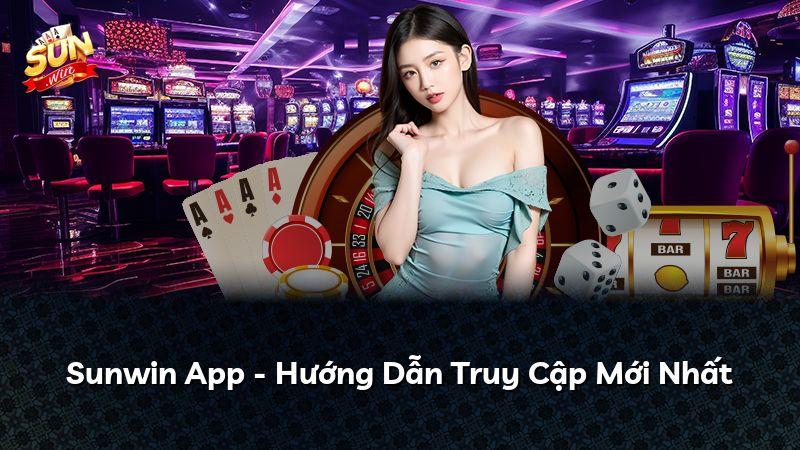 Sunwin App - Hướng Dẫn Truy Cập Mới Nhất